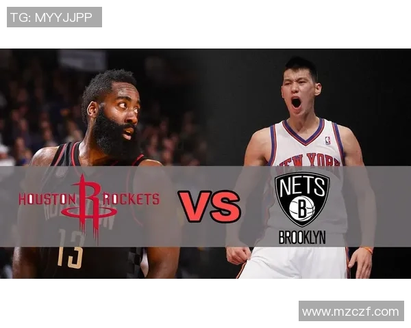 火箭队与篮网队激战正酣精彩直播全程回顾与分析 火箭队与篮网队激战正酣精彩直播全程回顾与分析